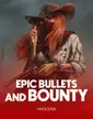 Epic Bullets and Bounty
