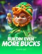 Buildin' Even More Bucks