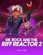 Dr. Rock and the Riff Reactor 2